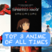 Top 3 anime all times