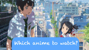 Which anime to watch