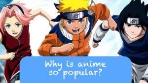 Why anime is so popular?